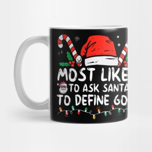 Most Likely To Ask Santa To Define Good Funny Christmas Mug